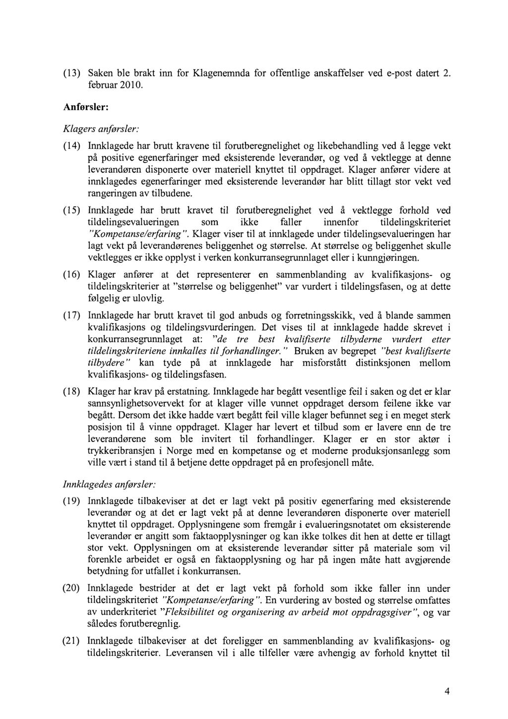 (13) Saken ble brakt inn for Klagenemnda for offentlige anskaffelser ved e-post datert 2. februar 2010.