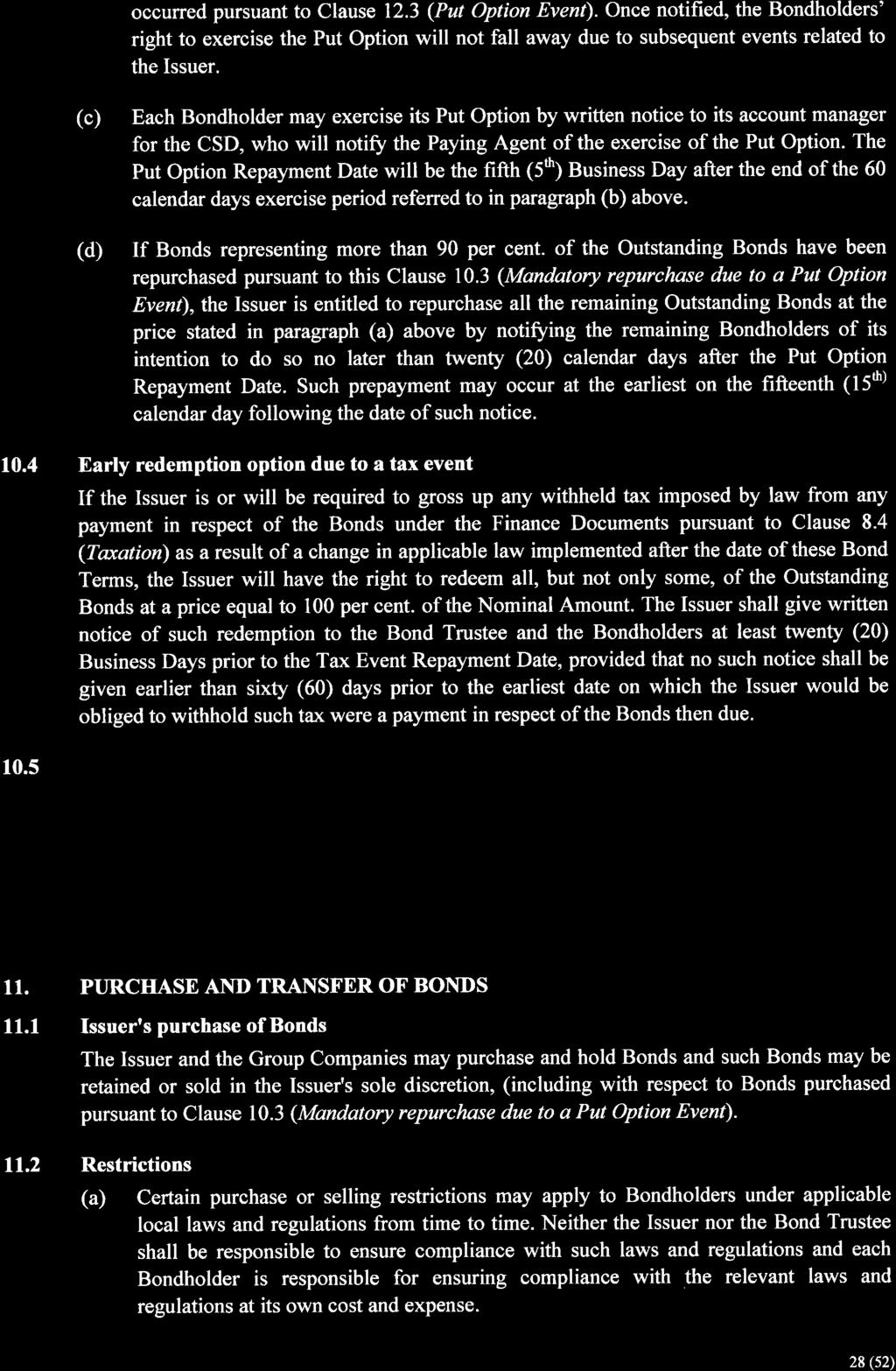 occurred pursuant to Clause 12.3 (Put Option Event). Once notified, the Bondholders right to exercise the Put Option will not fall away due to subsequent events related to the Issuer.