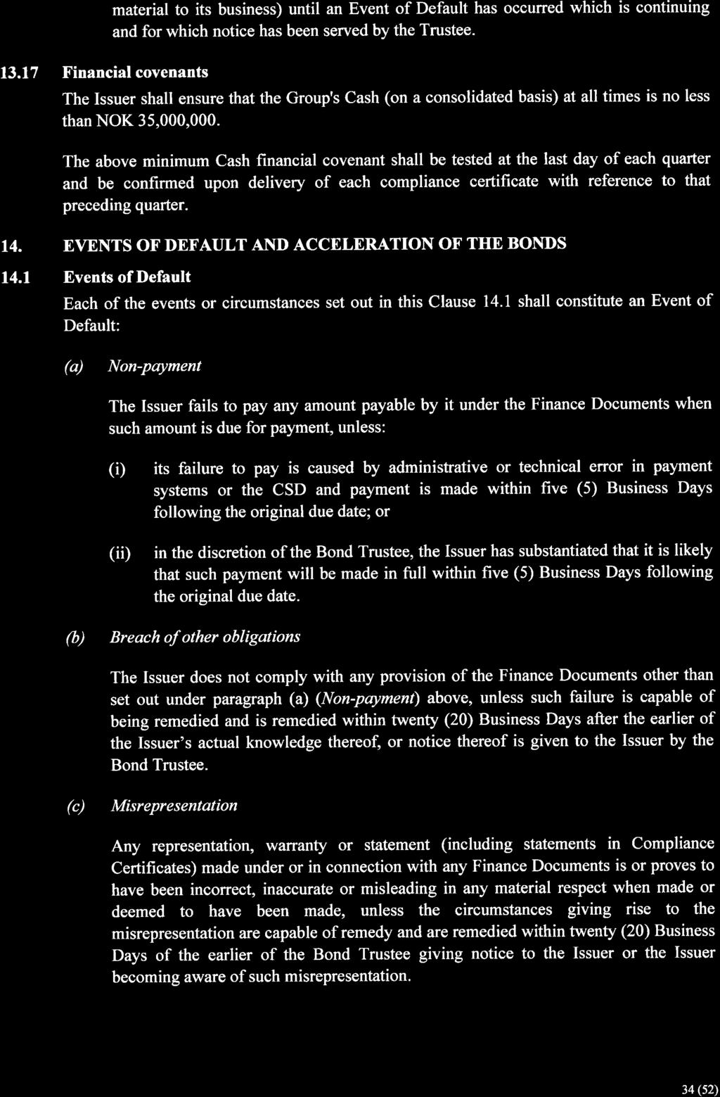 13.17 Financialcovenants material to its business) until an Event of Default has occurred which is continuing and for which notice has been served by the Trustee.