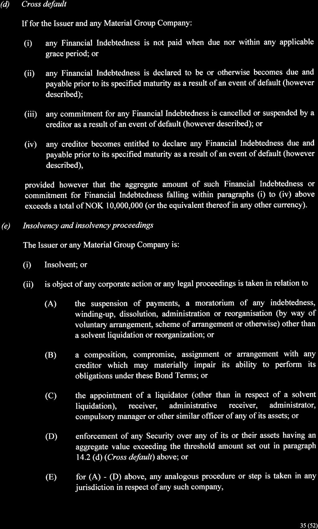 (d) Cross default If for the Issuer and any Material Group Company: (Ð any Financial Indebtedness is not paid when due nor within any applicable grace period; or (ið any Financial Indebtedness is