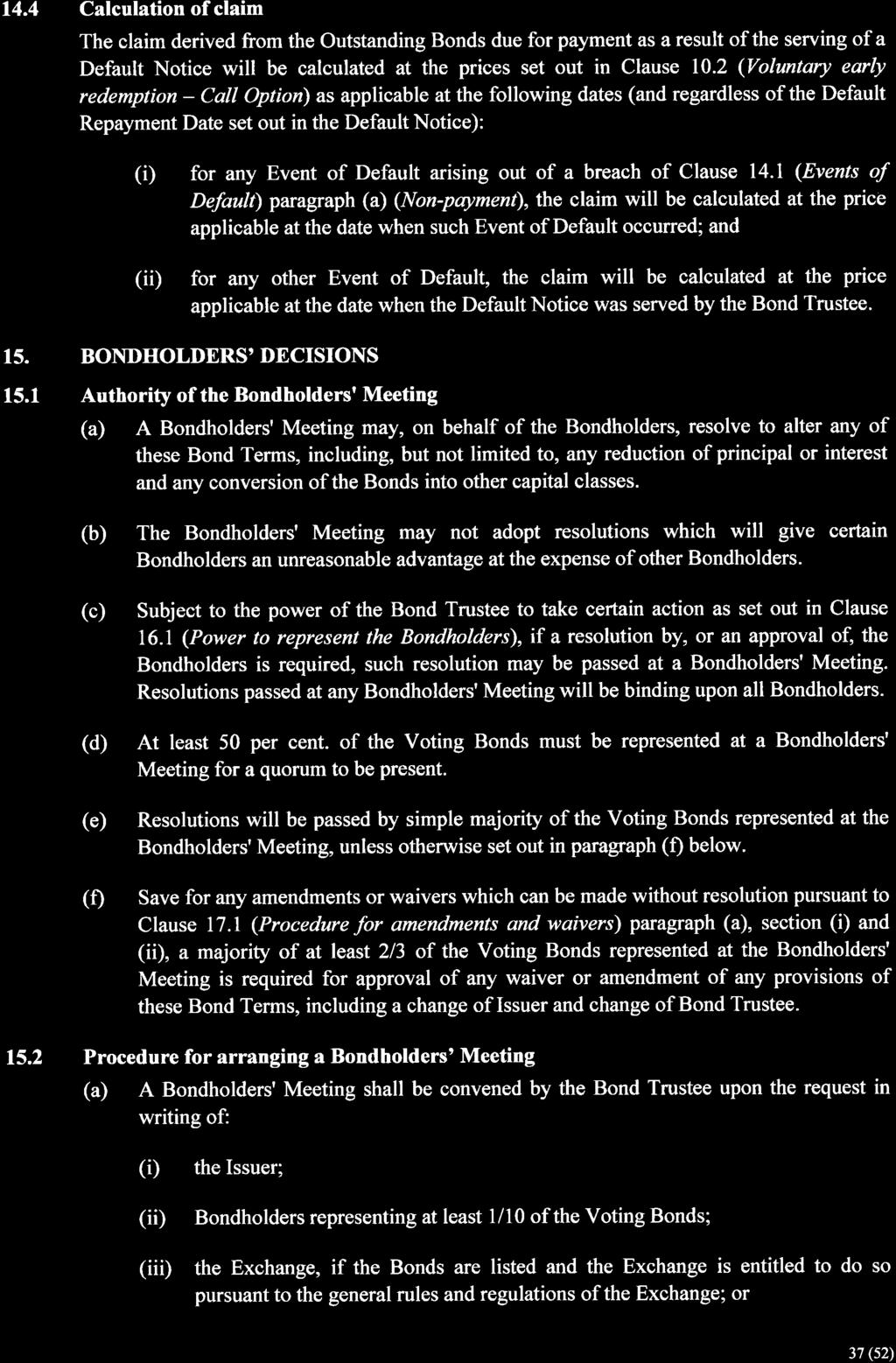 14.4 Calculation of claim The claim derived from the Outstanding Bonds due for payment as a result of the serving of a Default Notice will be calculated at the prices set out in Clause 1.