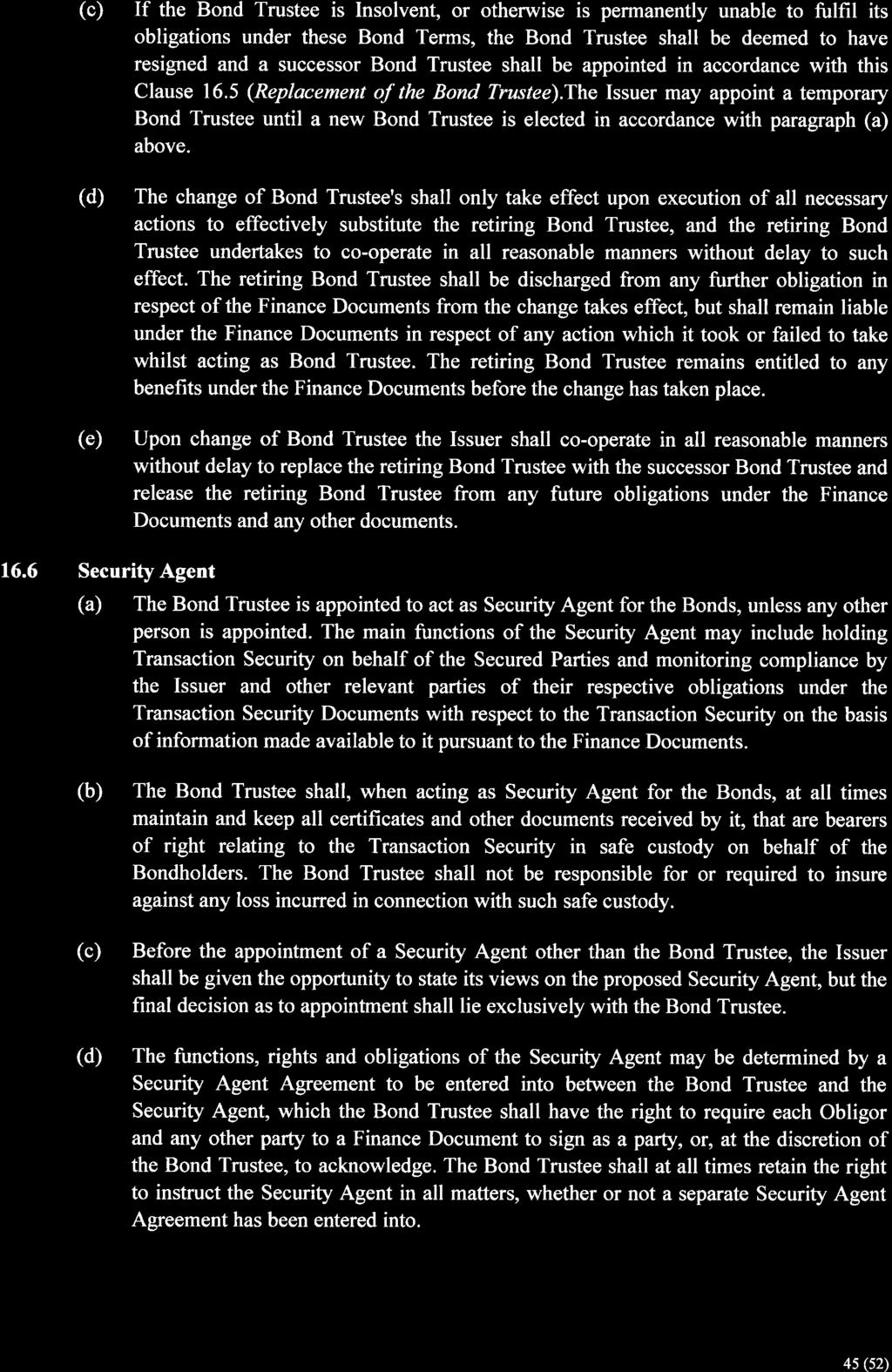 (c) If the Bond Trustee is Insolvent, or otherwise is permanently unable to fulfil its obligations under these Bond Terms, the Bond Trustee shall be deemed to have resigned and a successor Bond