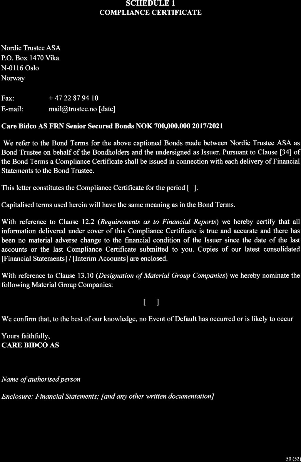 SCHEDULE l COMPLIANCE CERTTFICATE Nordic TrusteeASA P.O. Box 147 Vika N-116 Oslo Norway Fax: E-mail: + 47 2287 94 l mail@trustee.