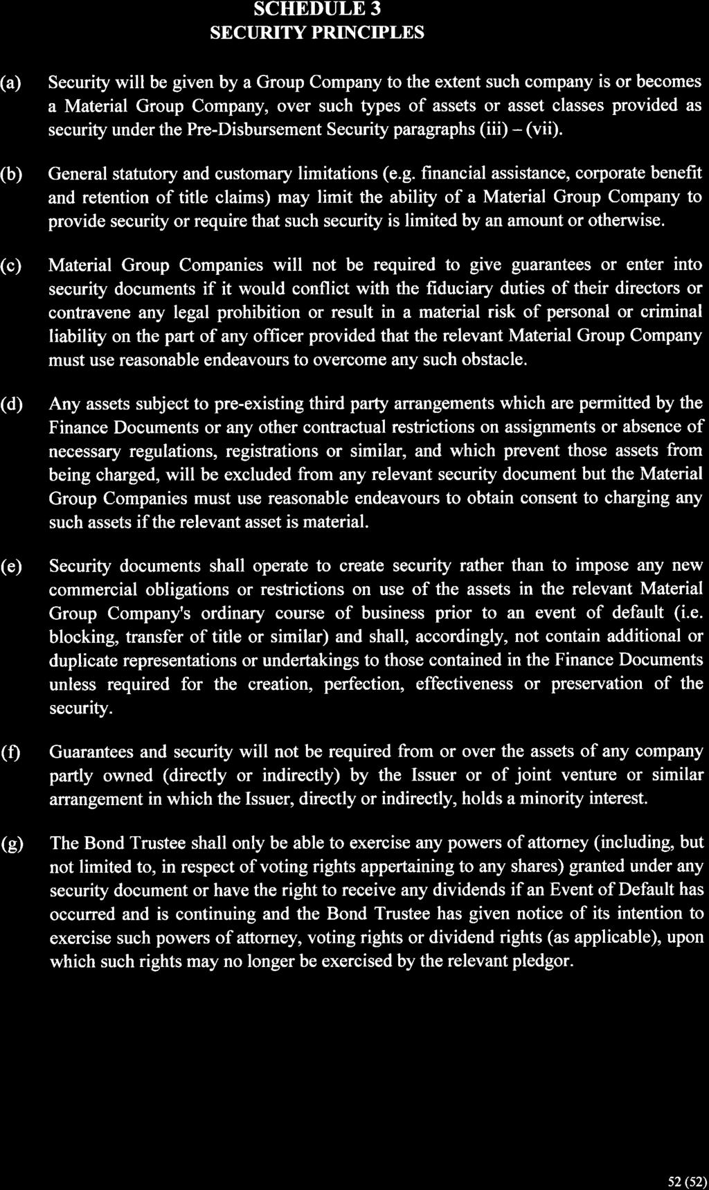 SCHEDULE 3 SECI]RITY PRINCIPLES (a) Security will be given by a Group Company to the extent such company is or becomes a Material Group Company, over such types of assets or asset classes provided as