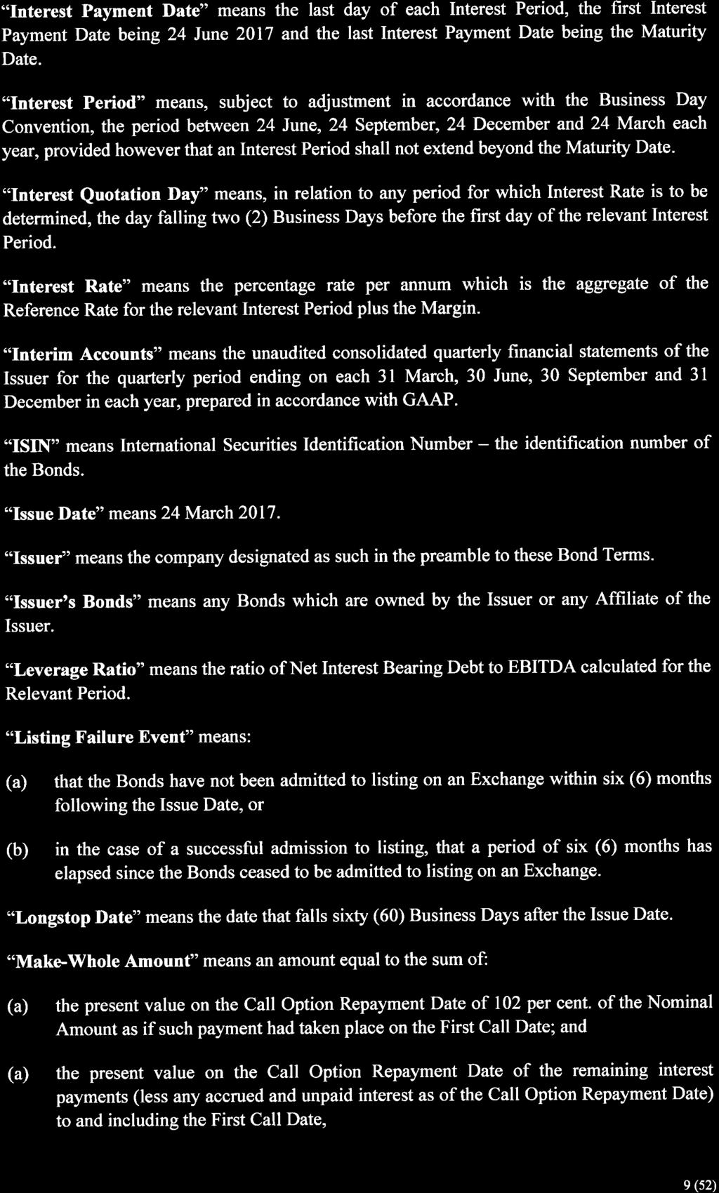 "Interest Payment I)ate" means the last day of each Interest Period, the first Interest Payment Date being 24 June 217 and the last Interest Payment Date being the Maturity Date.