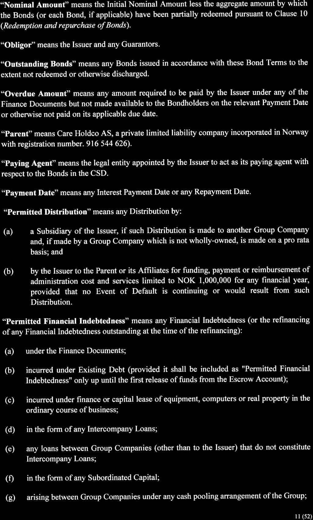 "Nominal Amount" means the Initial Nominal Amount less the aggregate amount by which the Bonds (or each Bond, if applicable) have been partially redeemed pursuant to Clause l (Redemption and