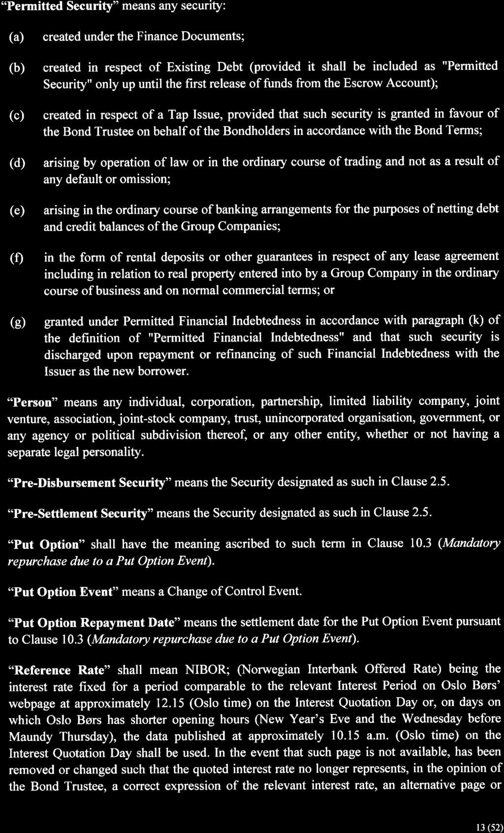 "Permitted Securit r" means any security: (a) created under the Finance Documents; (b) created in respect of Existing Debt (provided it shall be included as "Permitted Security" only up until the