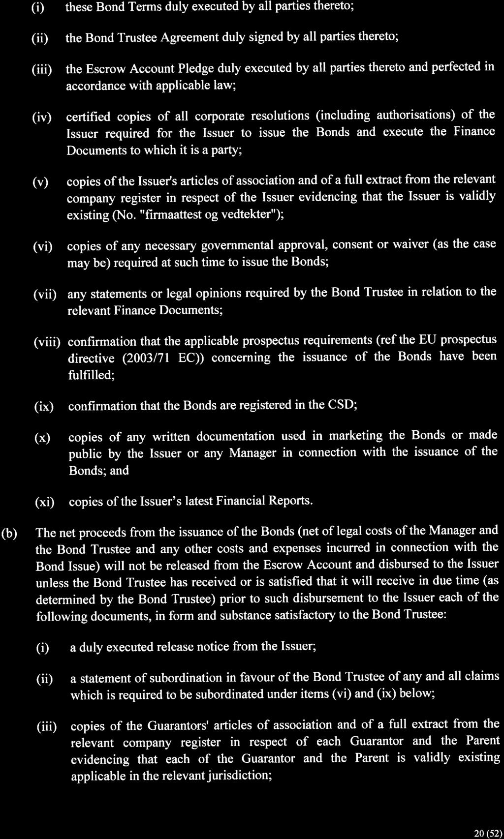 (Ð (id (iid these Bond Terms duly executed by all parties thereto; the Bond Trustee Agreement duly signed by all parties thereto; the Escrow Account Pledge duly executed by all parties thereto and