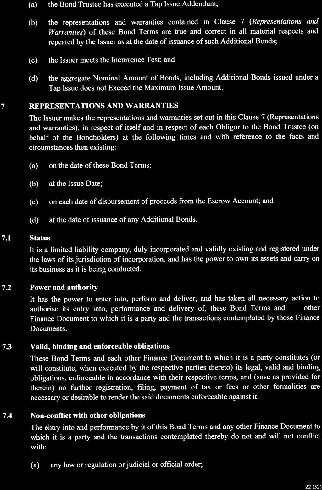 (a) the Bond Trustee has executed a Tap Issue Addendum; (b) the representations and warranties contained in Clause 7 (Representations and Warranties) of these Bond Terms are true and correct in all