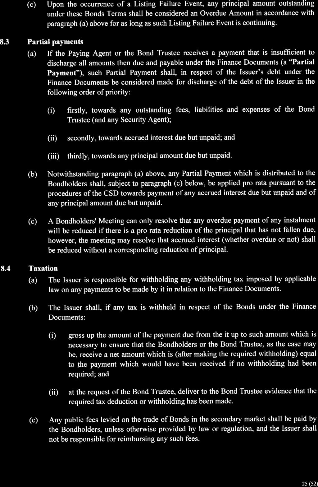 (c) Upon the occuffence of a Listing Failure Event, any principal amount outstanding under these Bonds Terms shall be considered an Overdue Amount in accordance with paragraph (a) above for as long