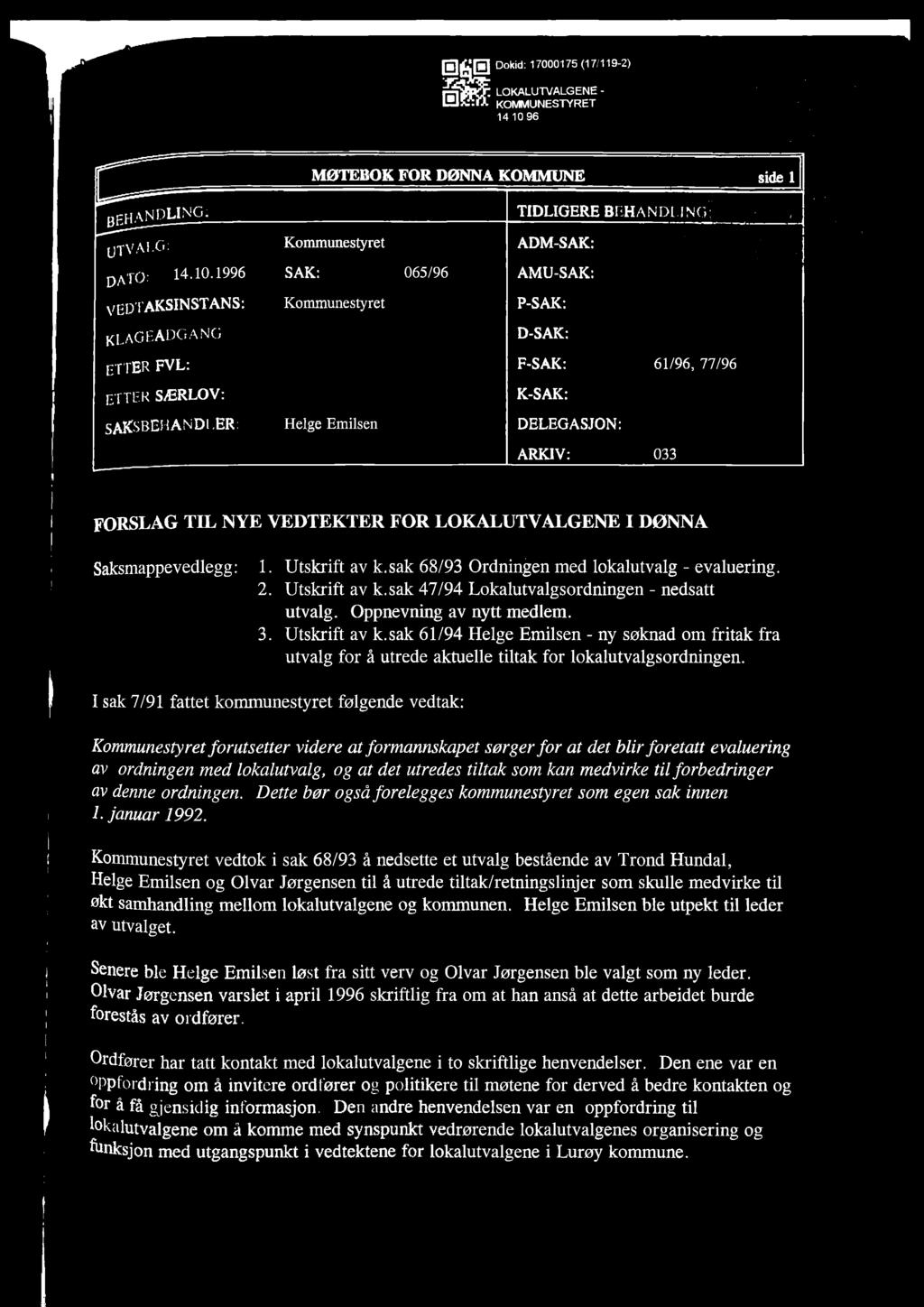 KLAGEADGANG D-SAK: P ETTER FVLZ F-SAK: 61/96, 77/96 ETTER SERLOV: K-SAK: SAKSBEHANDLER: Hege Emisen DELEGASJON: ARKIV: 033 FORSLAG TIL NYE VEDTEKTER FOR LOKALUTVALGENE I DØNNA Saksmappevedegg: 1.