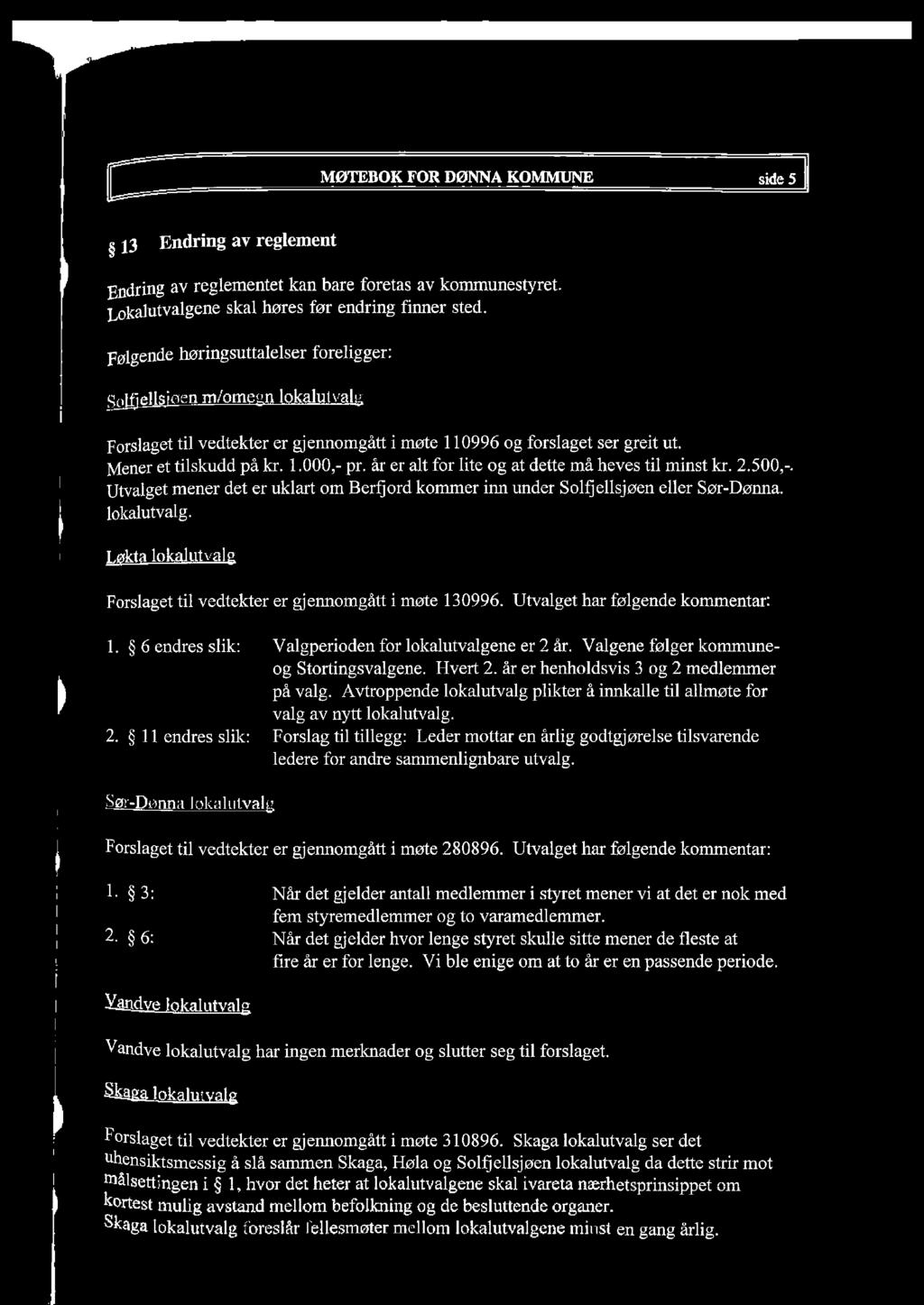 MØTEBOK FOR DØNNA KOMMUNE side 5 13 Endring av regement Endring av regementet kan bare foretas av kommunestyret. Lokautvagene ska høres før endring finner sted.