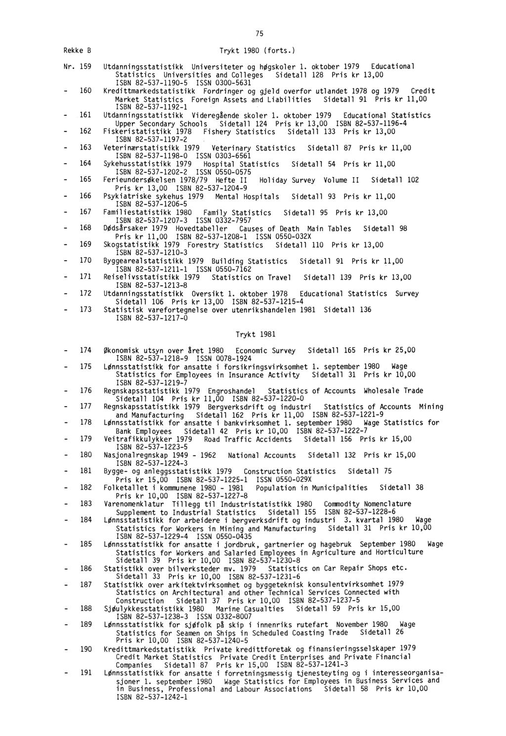 75 Rekke B Trykt 980 (forts.) Nr. 59 Utdanningsstatistikk Universiteter og hogskoler.