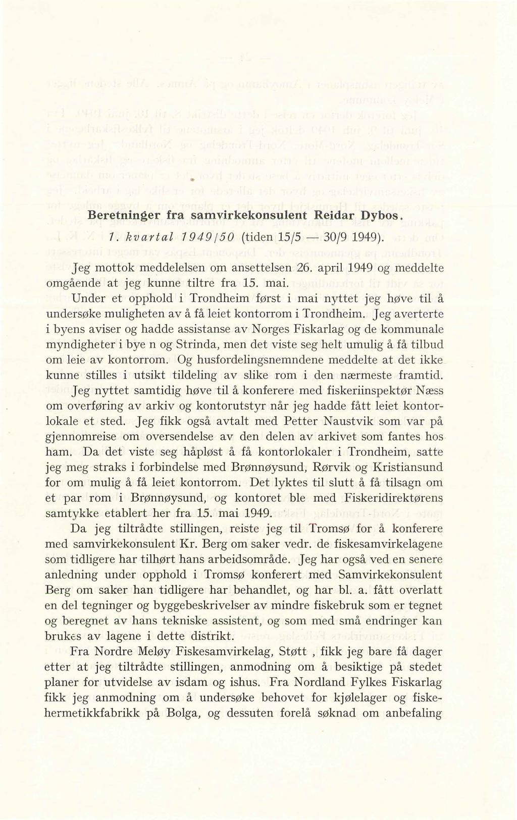 Beretninger fra samvirkekonsulent Reidar Dybos. 1. kvartal 1949 /50 (tiden 15/5-30/9 1949). Jeg mottok meddelelsen om ansettelsen 26. april 1949 og meddelte omgående at jeg kunne tiltre fra 15. mai.