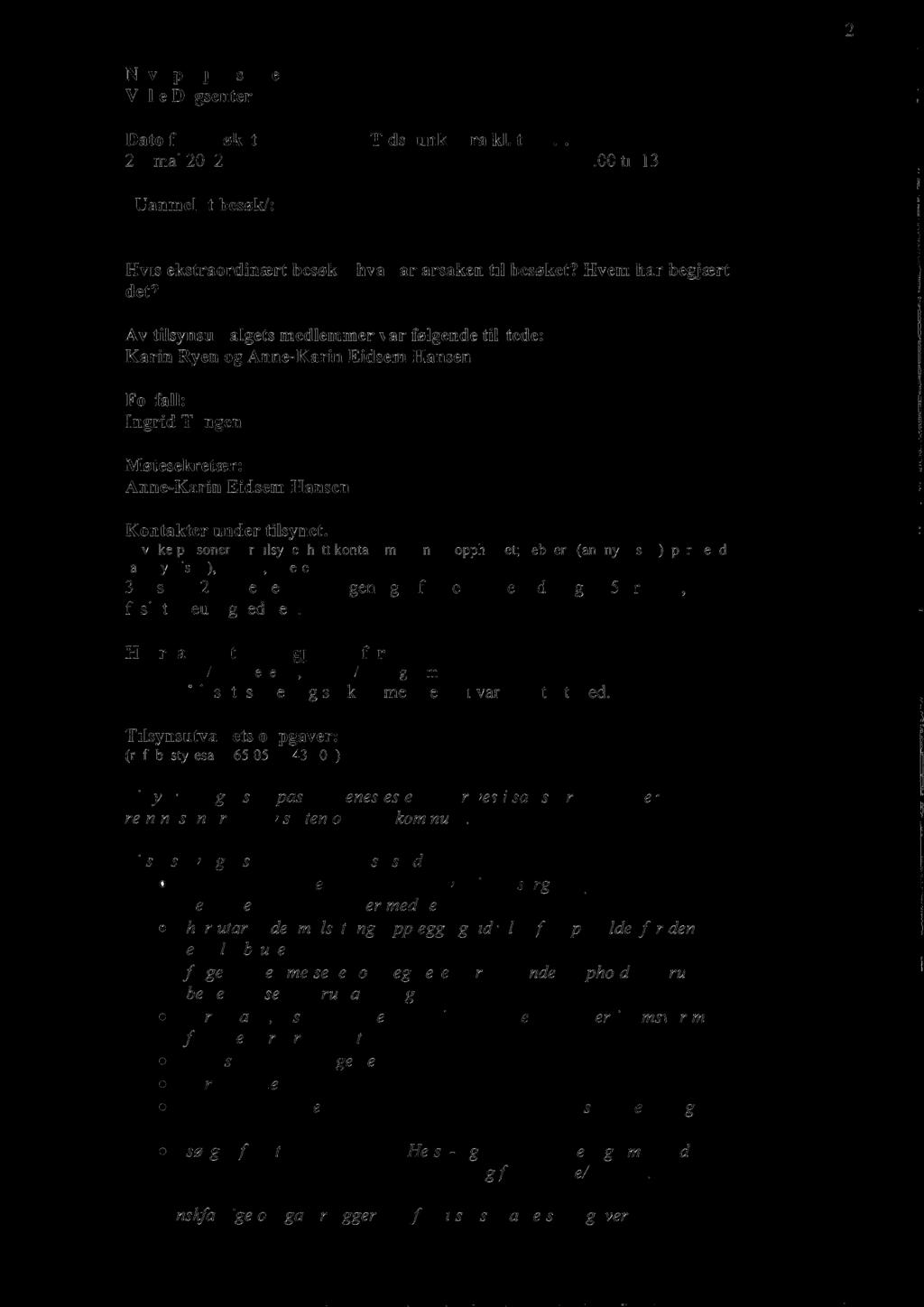 Av tilsynsutvalgets medlemmer var følgende tilstede: Karin Ryen og Forfall: Ingrid Tungen Møtesekretær: Kontakter under tilsynet: (Hvilke personer har tilsynet hatt kontakt med under oppholdet;