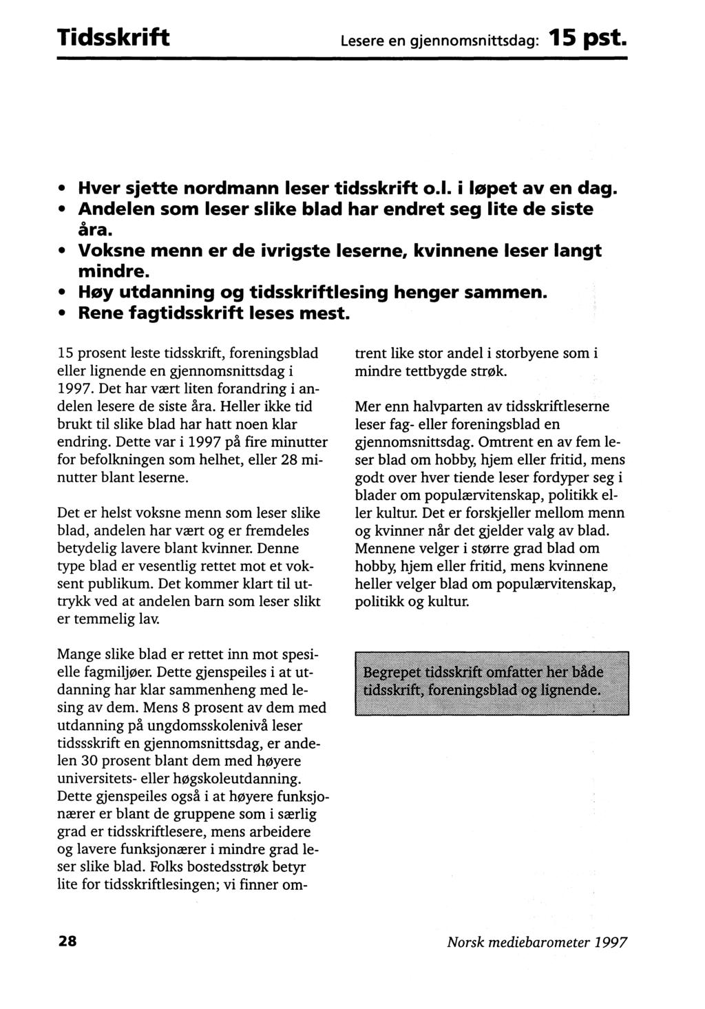 Tidsskrift Lesere en gjennomsnittsdag: 15 pst. Hver sjette nordmann leser tidsskrift o.l. i løpet av en dag. Andelen som leser slike blad har endret seg lite de siste åra.