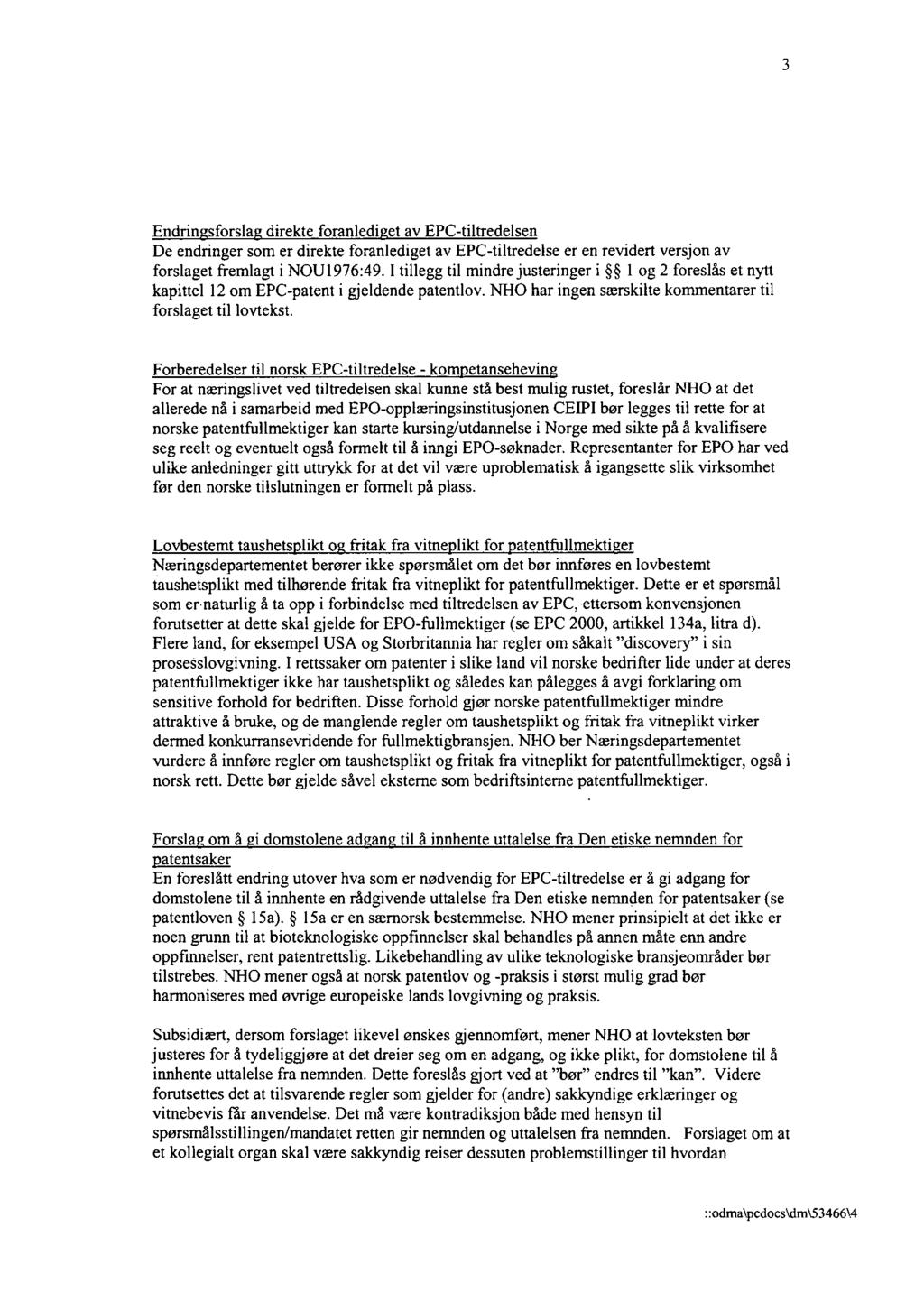 3 Endrin sforsla direkte foranledi et av EPC-tiltredelsen De endringer som er direkte foranlediget av EPC-tiltredelse er en revidert versjon av forslaget fremlagt i NOU1976:49.