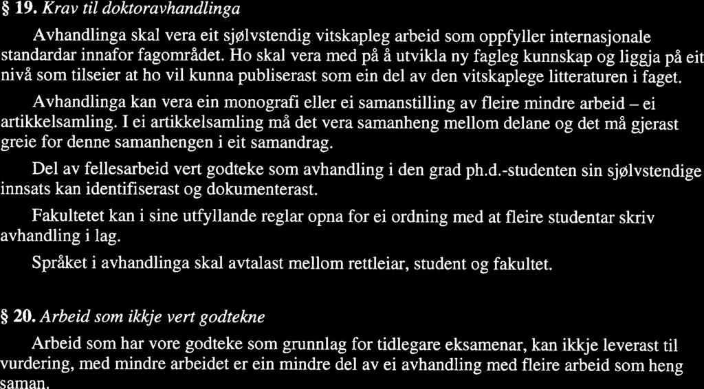 Han! ho skal ha kontakt med sin(e) rettleiar(ar) med j amne mellomrom. Minst ein av rettleiarane skal vera tilsett der studenten er teken opp.