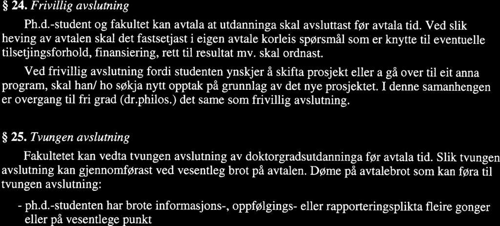 Offentleggjering Avhandlinga skal være offentlig tilgjengeleg seinast to veker før disputasen.