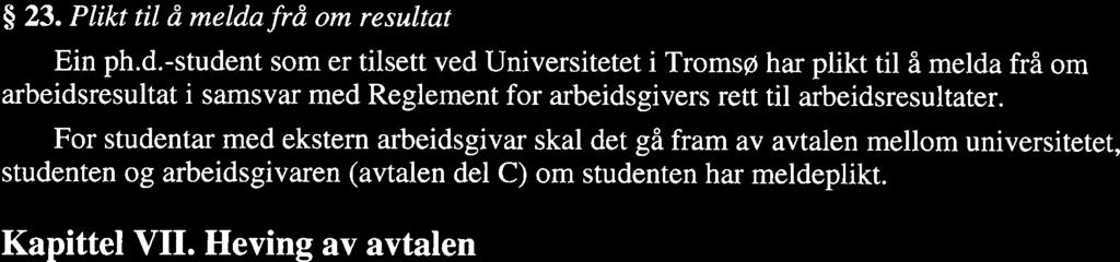 Slik utsetjing kan avtalast mellom ph.d.-studenten og finansieringskjelder/ arbeidsgivar når føremålet er at desse skal kunna ta stilling til patentering/ kommersialisering, jf.