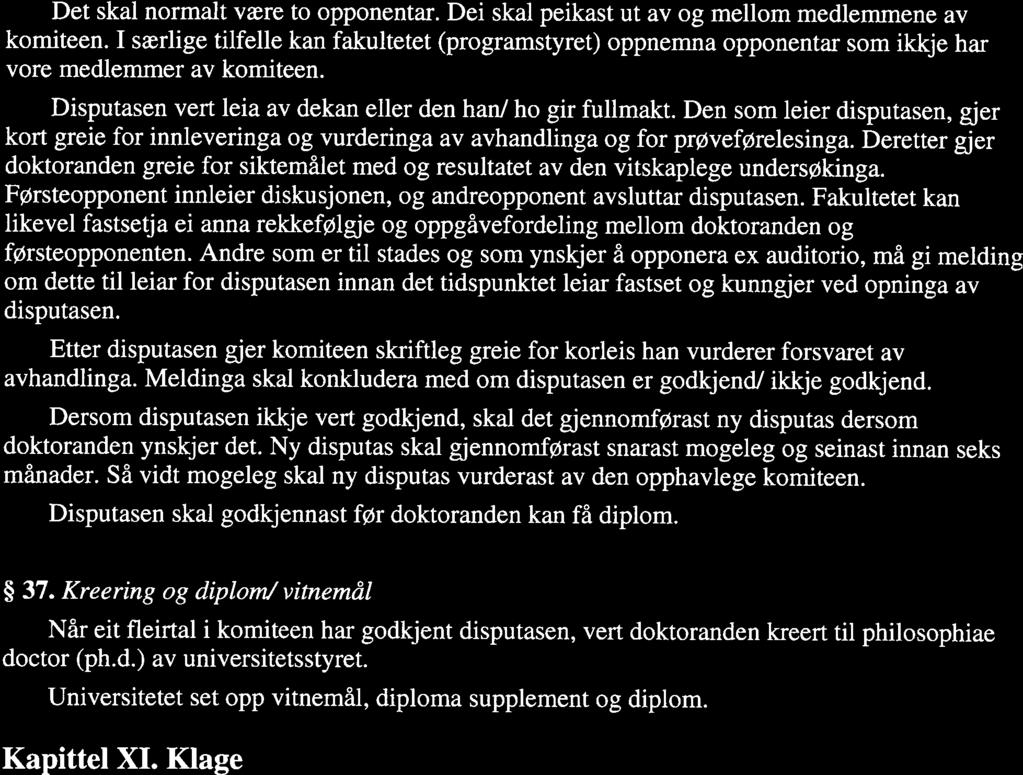 FOR-2009-1 1-19-1858 Forskrift om ph.d. ved UiT. Philosophiae doctor (ph.d.) ved... Page 13 of 14 Det skal normalt være to opponentar. Dei skal peikast ut av og mellom medlemmene av komiteen.