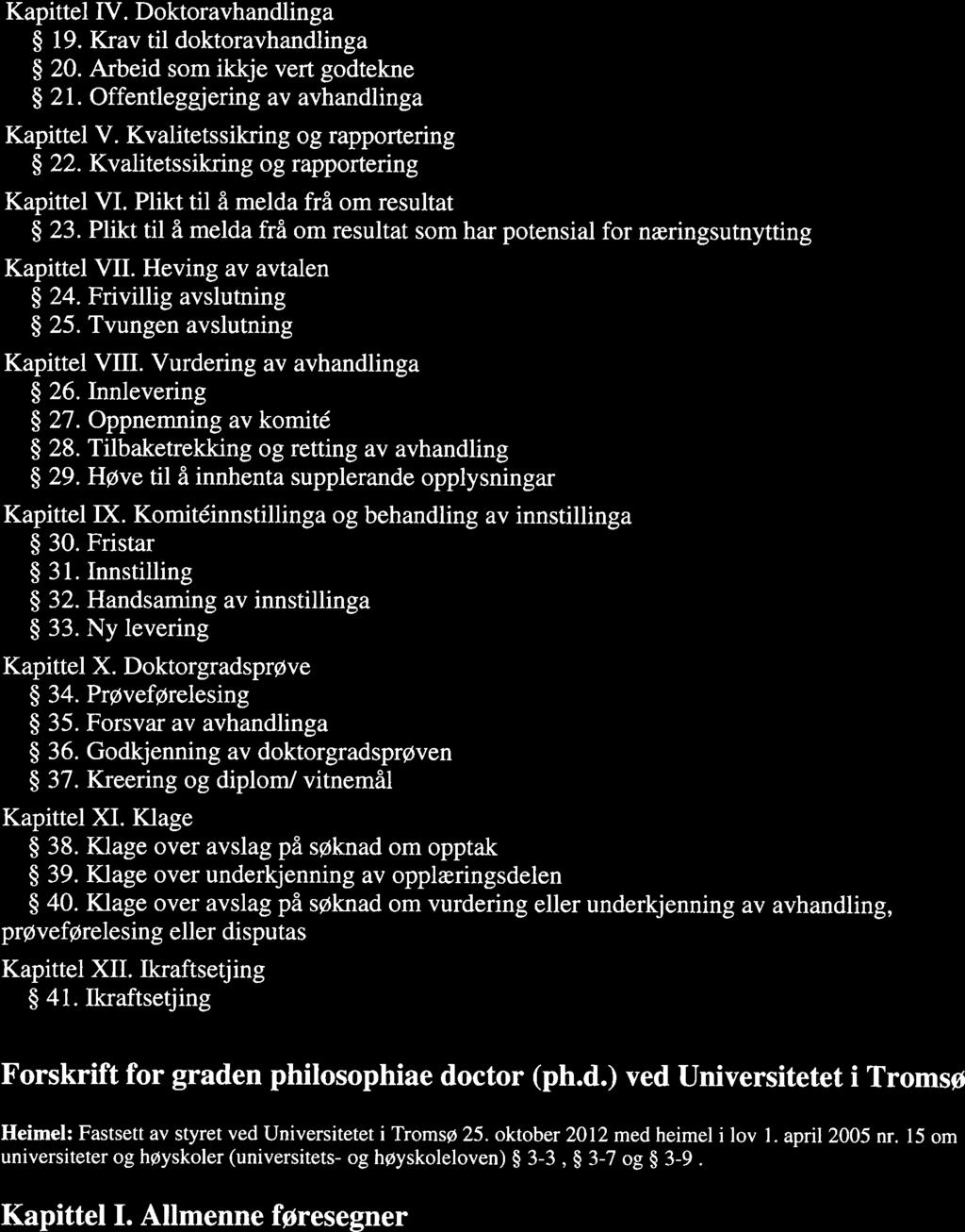 FOR-2012-10-25-1 150 Forskrift om graden ph.d. ved UiT. Philosophiae doctor (ph.d... Page 2 of 16 Kapittel IV. Doktoravhandlinga 19. Krav til doktoravhandlinga 20. Arbeid som ikkje vert godtekne 21.