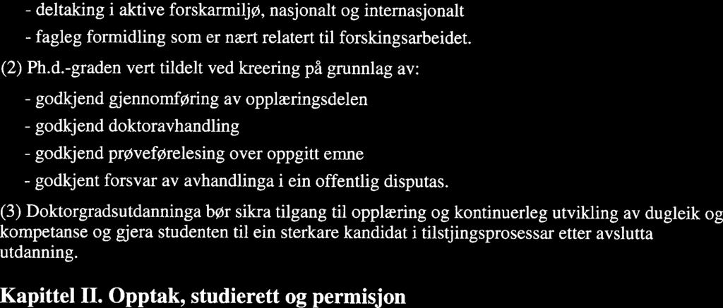 -graden vert tildelt ved kreering på grunnlag av: - godkjend gjennomføring av opplæringsdelen - godkjend doktoravhandling - godkjend prøveførelesing over oppgitt emne - godkjent forsvar av