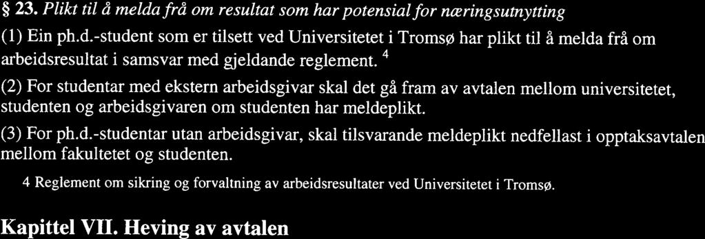 (2) Eit ledd i kvalitetssikringa er årleg framdriftsrapportering frå ph.d.-student og rettleiar. Både rettleiarar og student pliktar å levera framdriftsrapport.