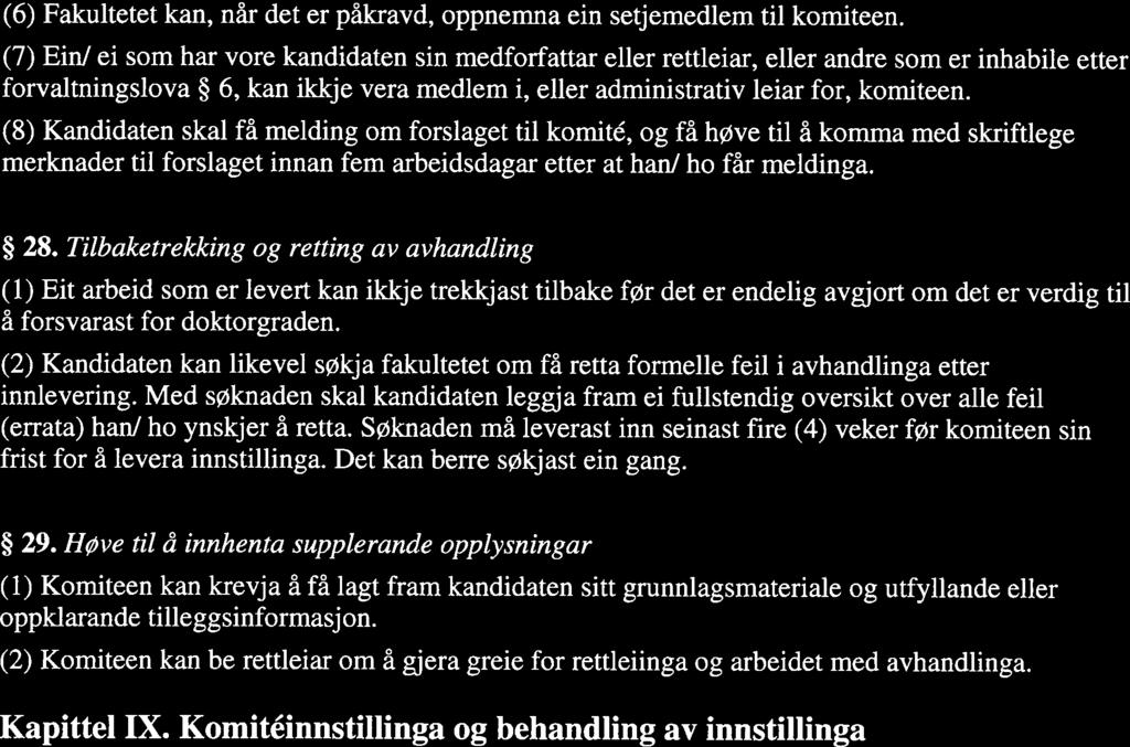 (8) Kandidaten skal få melding om forslaget til komité, og få høve til å komma med skriftlege merknader til forslaget innan fem arbeidsdagar etter at han! ho får meldinga. 28.