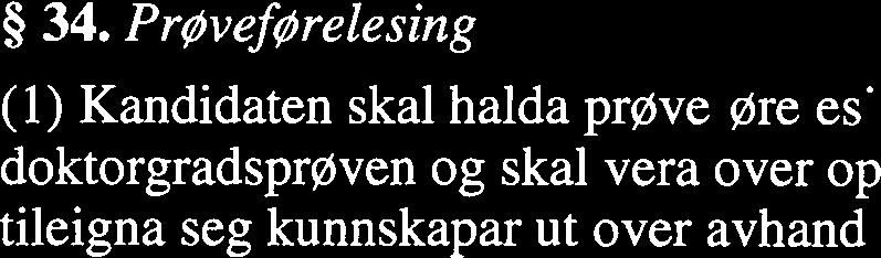 (2) Samrøystes innstilling: - Dersom komiteen si innstilling er samrøystes, og fakultetet finn å kunna leggja ho til grunn for vedtaket sitt, gjer fakultetet vedtak i samsvar med innstillinga.