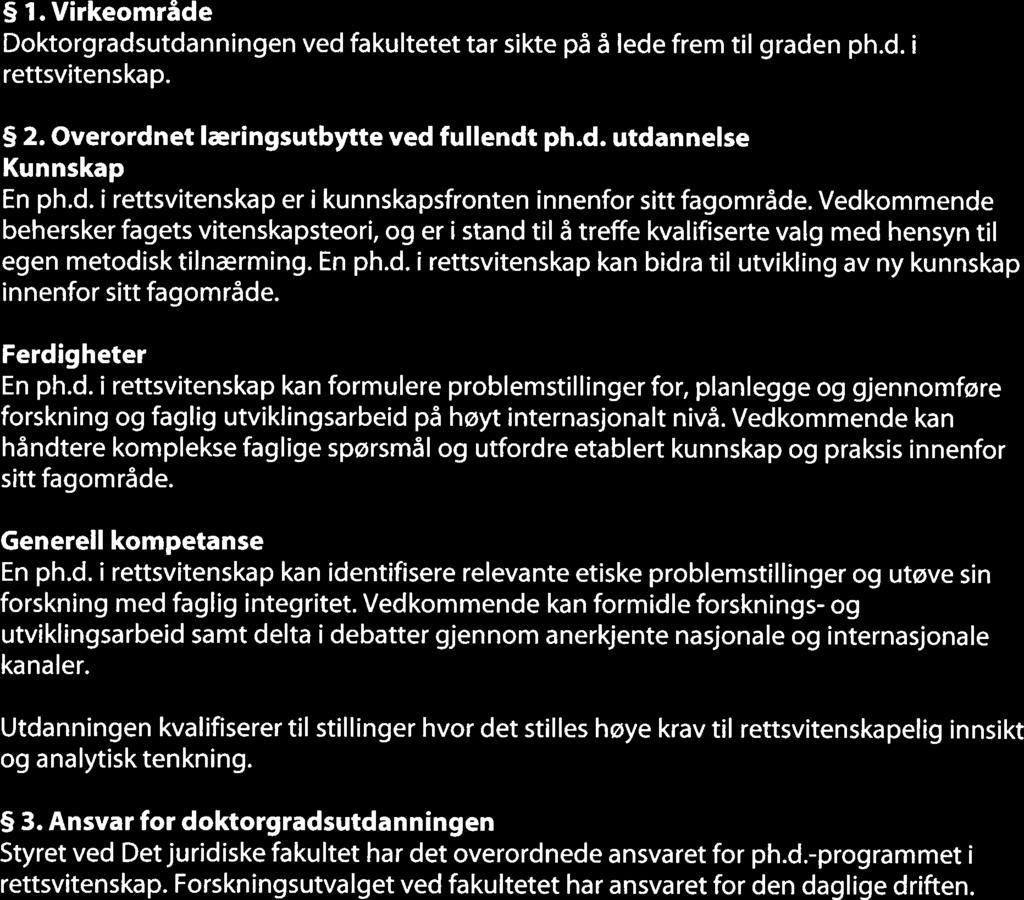 Studieplan for graden philosophiae doctor (ph.d.) ved Det juridiske fakultet, Universitetet i Tromsø Studieplanen er gitt med hjemmel i forskrift for graden philosophiae doctor (ph.d.) ved Universitetet i Tromsø, 3, og vedtatt av fakultetsstyret ved Detjuridiske fakultet 30.