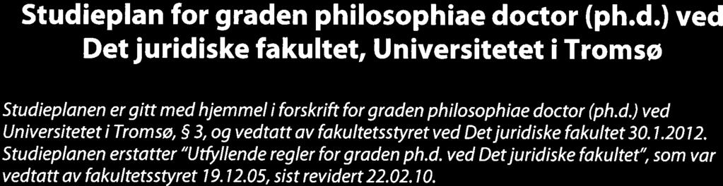 .12.05, sist revidert 22.02.10. 1. Virkeområde Doktorgradsutdanningen ved fakultetet tar sikte på å lede frem til graden ph.d. i rettsvitenskap. 2. Overordnet læringsutbytte ved fullendt ph.d. utdannelse Kunnskap En ph.