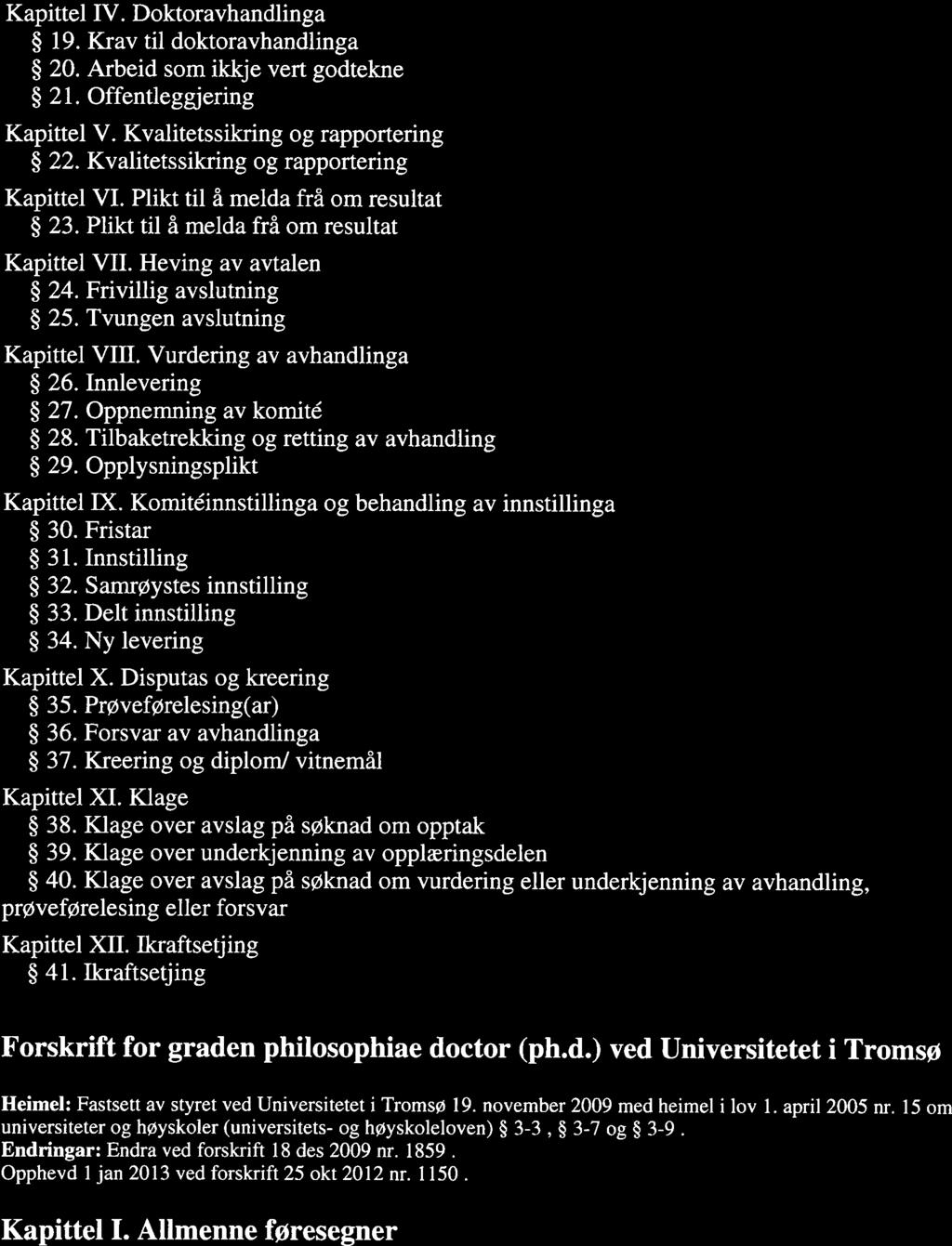 FOR-2009-1 1-19-18 8 Forskrift om ph.d. ved UiT. Philosophiae doctor (ph.d.) ved U... Page 2 of 14 Kapittel IV. Doktoravhandlinga 19. Krav til doktoravhandlinga 20. Arbeid som ikkje vert godtekne 21.