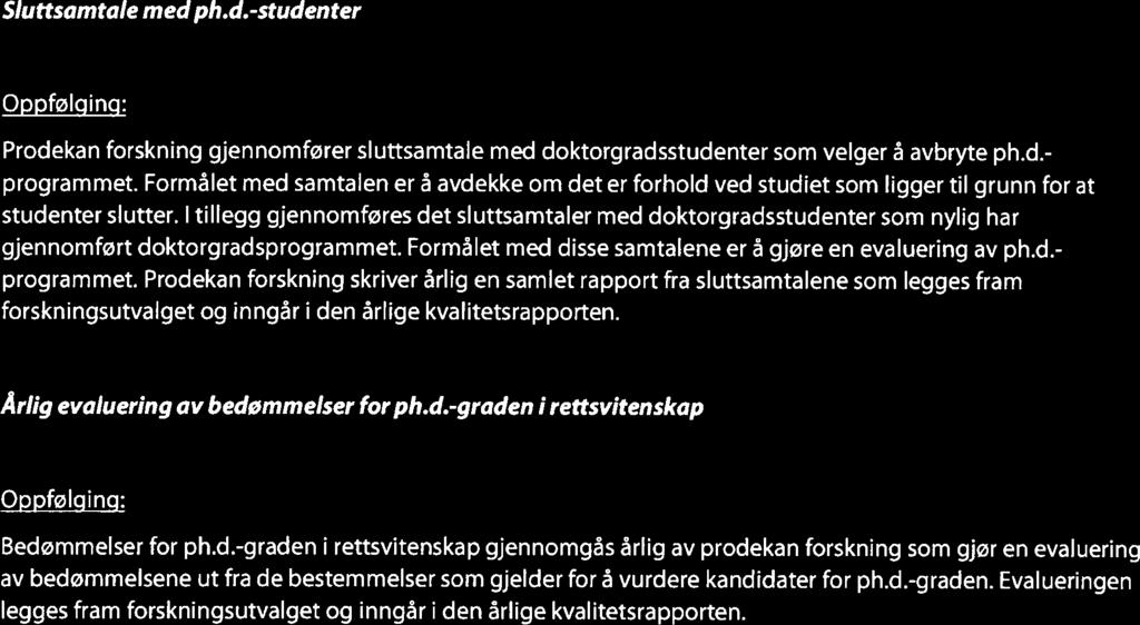 Doktorgradsstudentenes evaluering skal gjelde: - kursets innhold - den pedagogiske kvaliteten av undervisningen og undervisningsmateriellet - andre forhold som gjelder gjennomføringen