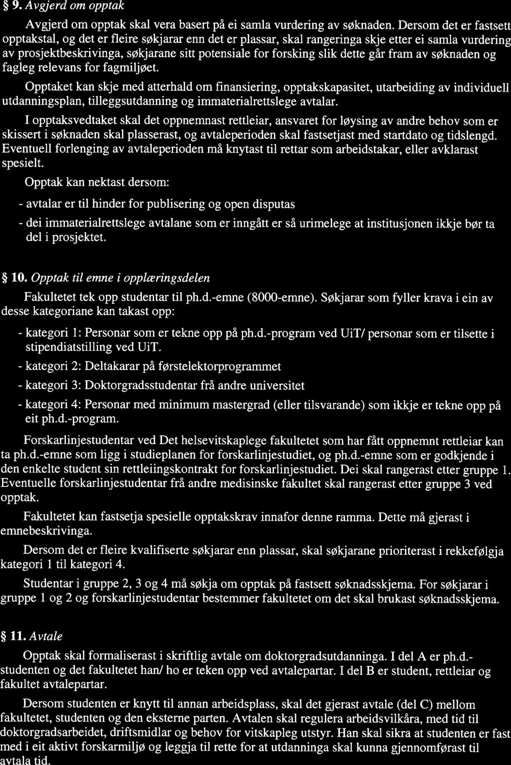 FOR-2009-1 1-19-1858 Forskrift om ph.d. ved UiT. Philosophiae doctor (ph.d.) ved U... Page 6 of 14 9. Avgjerd om opptak Avgjerd om opptak skal vera basert på ei samla vurdering av søknaden.