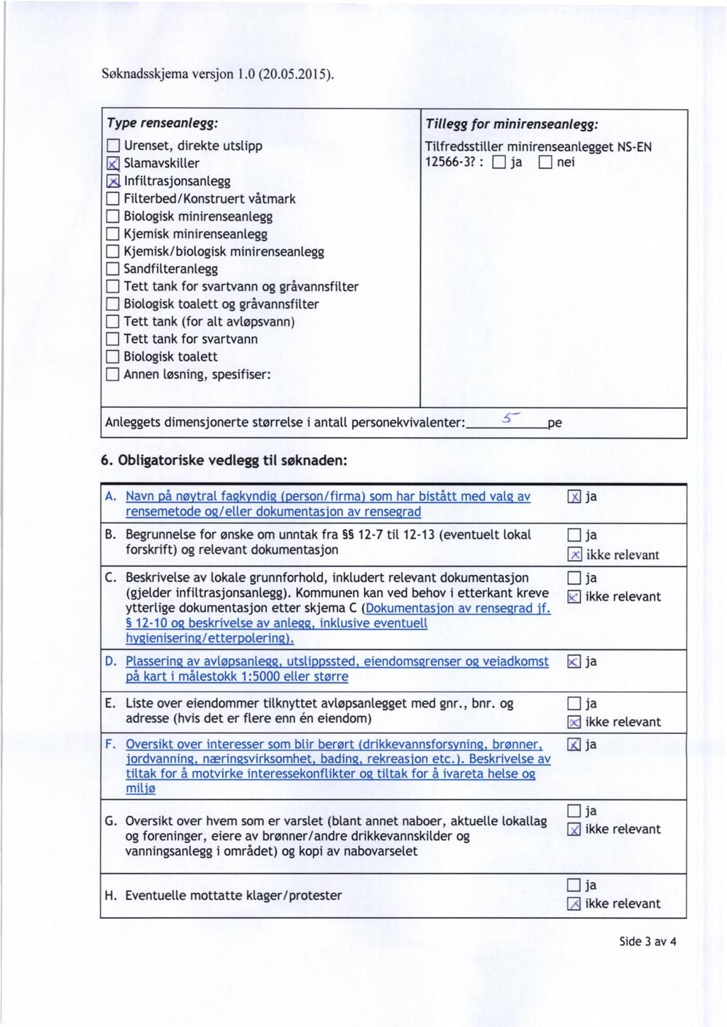 Søknadsskjemaversjon 1.0(20.05.2015). Type renseanlegg: Tillegg for minirenseanlegg: EJ Urenset, direkte utstipp R1 Slamavskiller 11.