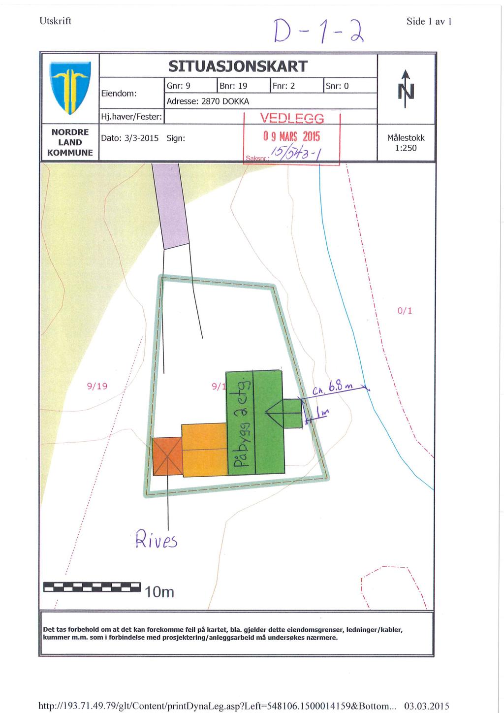 Utskrift Side 1 av I NORDRE LAND KOMMUNE Eiendom: Hj.haver/Fester: SITUASJONSKART Gnr: 9 Bnr: 19 Adresse: 2870 DOKKA IFnr: 2 Snr: 0 \/1-11 pr.".