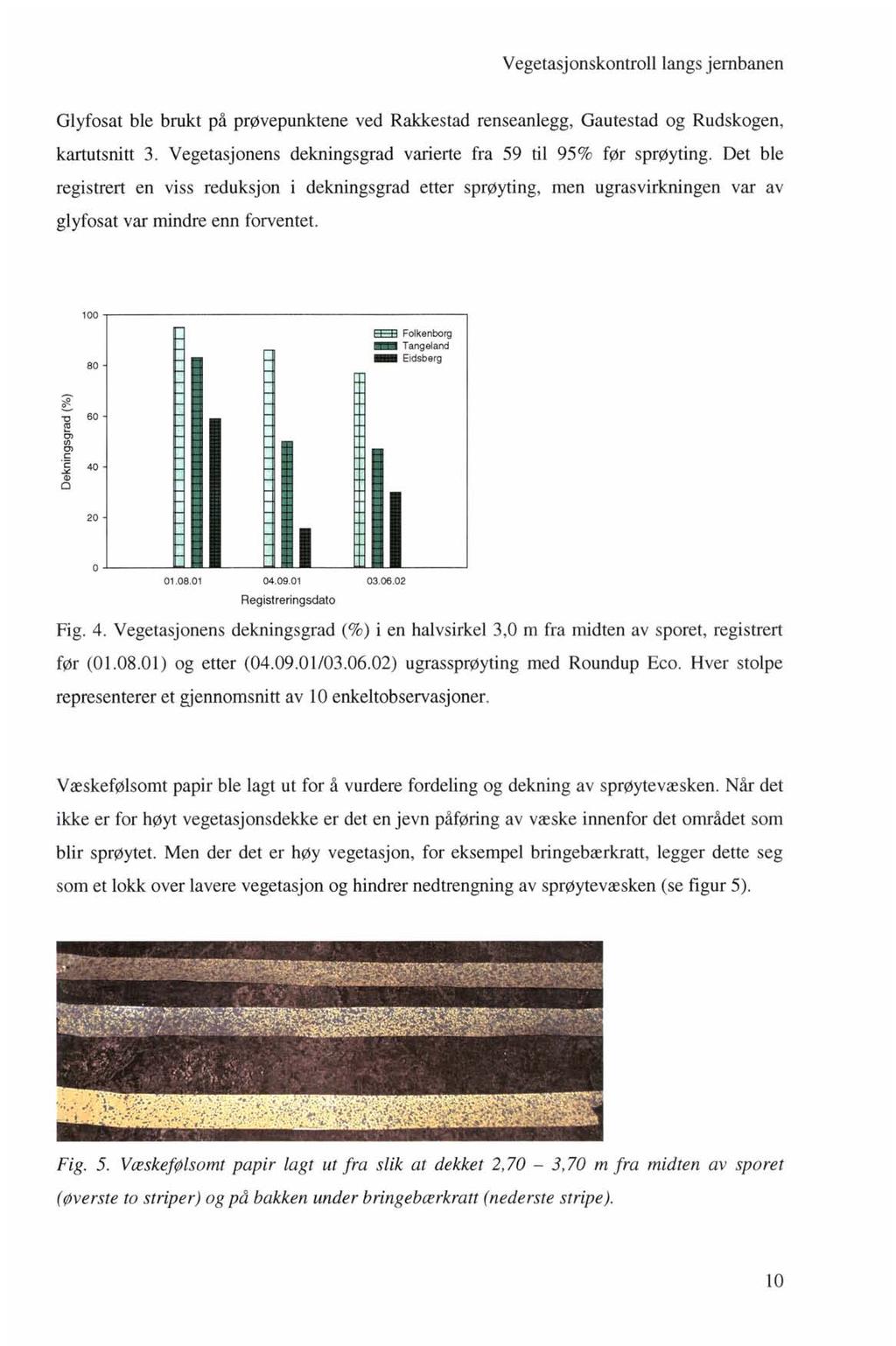 Glyfosat ble brukt på prøvepunktene ved Rakkestad renseanlegg, Gautestad og Rudskogen, kartutsnitt 3. Vegetasjonens dekningsgrad varierte fra 59 til 95% før sprøyting.