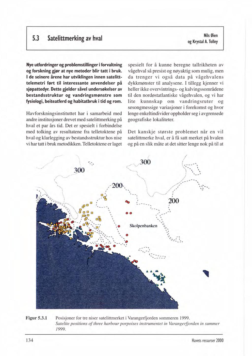 53 Satelittmerking av hval q Krystai A. Tollq I Nye utfordringer og problemstillinger i forvaitning og forskning gjer at nye metoder blir tatt i bruk.