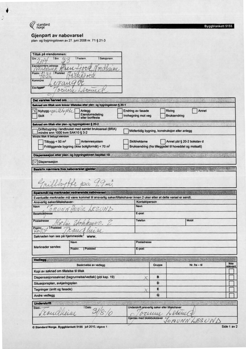 stanaatci norge Gjenpart av nabovarsel plan- og bygningsloven av 27 juni 2008 nr. 71 21-3 Tiltak på eiendommen: Gnr ' Bnr Festenr Sekspnsnr. Etendorninens adresse / Postnr. oststed ( Kommune - itc1.