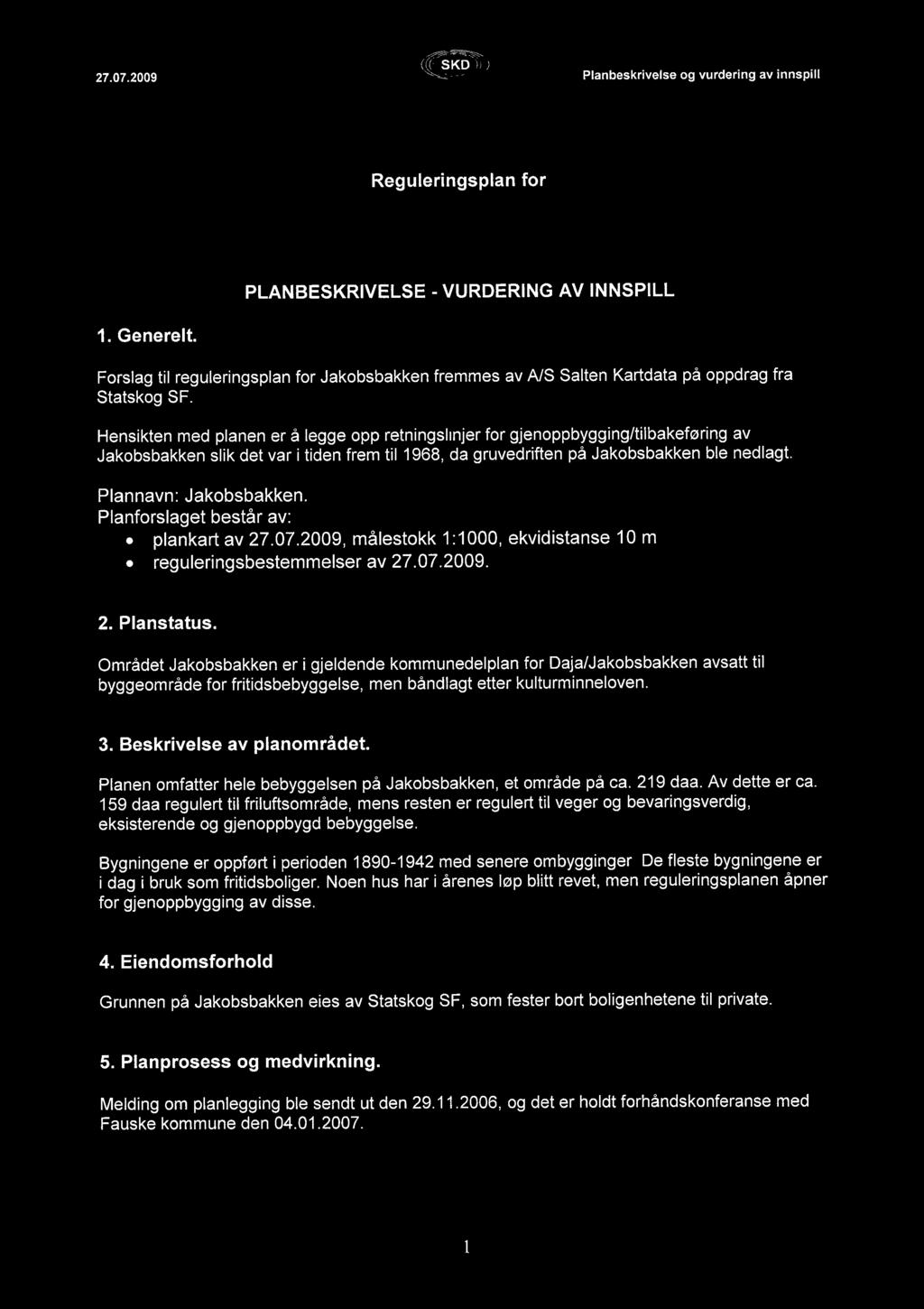 l' 27.07.2009 (wi~.~mw) ~-~~.:~ Planbeskrivelse og vurdering av innspill Reguleringsplan for JAKOBSBAKKEN i Fauske kommune PLANBESKRIVELSE - VURDERING AV INNSPILL 1. Generelt.