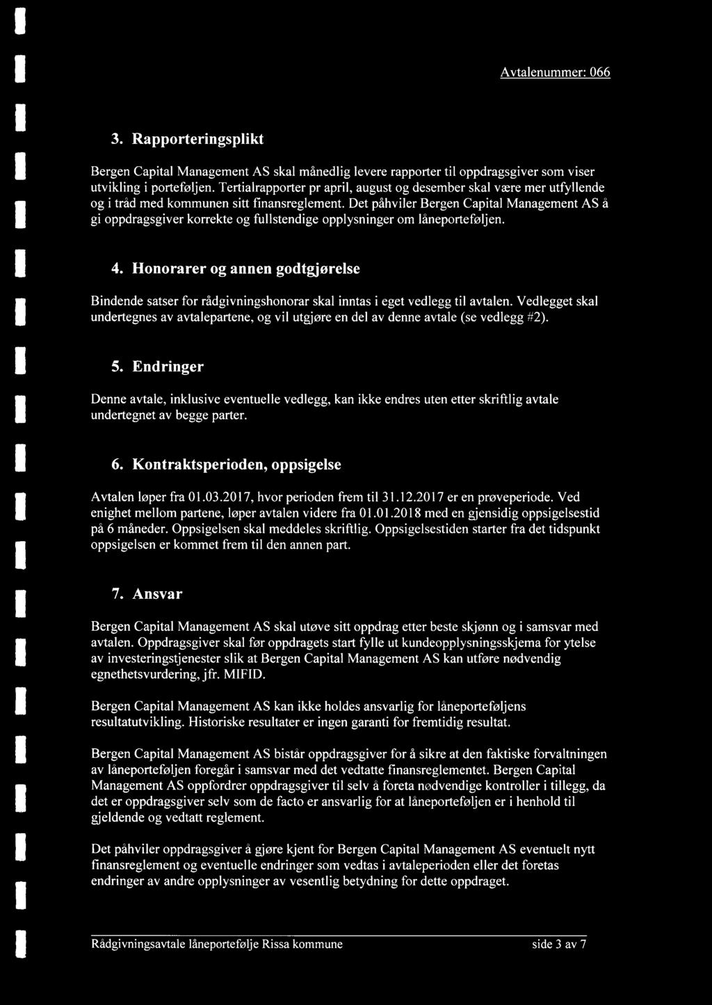 3. Rapporteringsplikt Bergen Capital Management AS skal månedlig levere rapporter til oppdragsgiver som viser utvikling i porteføljen.