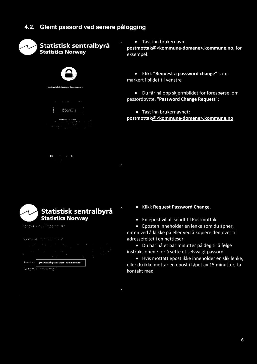 4.2. Glemt passord ved senere pålogging Tast inn brukernavn : postmottak @<kommune-