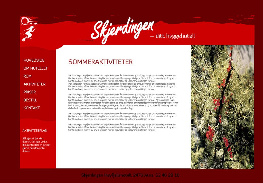 VEDLEGG N: E-post fra Visbook From: Kent Simonsen <kent@visbook.no> To: Ann Kristin Tøfte <annkt@hotmail.com> Subject: Re: Bookingsystem til Skjerdingen Høyfjellshotell Date: 26.