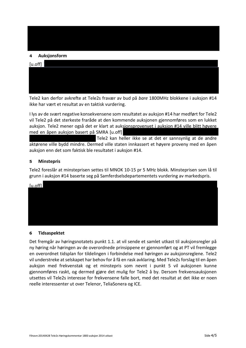 4 Auksjonsform [u.off] Tele2kan derfor avkrefteat Tele2sfraværav bud på bare 1800MHzblokkenei auksjon#14 ikkehar vært et resultatav en taktiskvurdering.