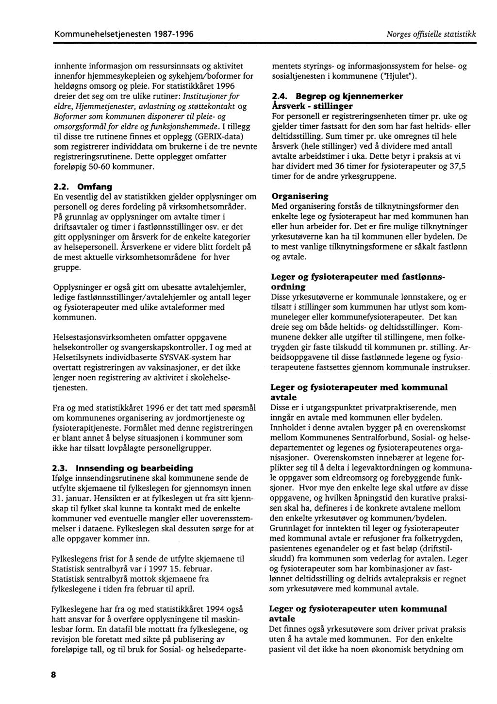 Kommunehelsetjenesten 1987-1996 Norges offisielle statistikk innhente informasjon om ressursinnsats og aktivitet innenfor hjemmesykepleien og sykehjem/boformer for heldøgns omsorg og pleie.