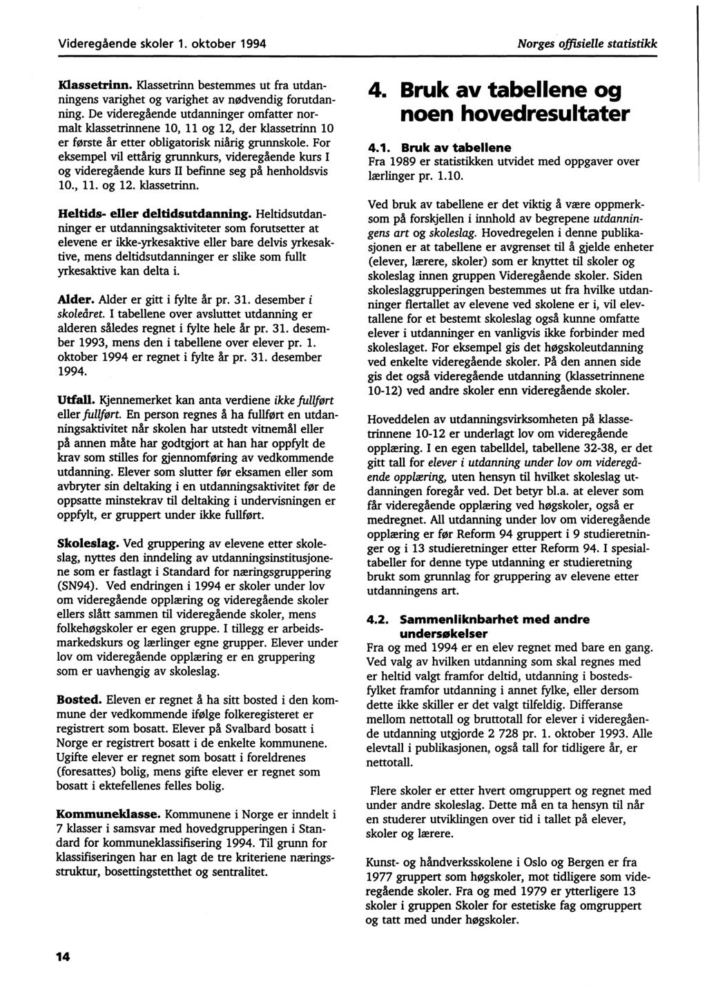 Videregående skoler 1. oktober 1994 Norges offisielle statistikk Klassetrinn. Klassetrinn bestemmes ut fra utdanningens varighet og varighet av nødvendig forutdanning.