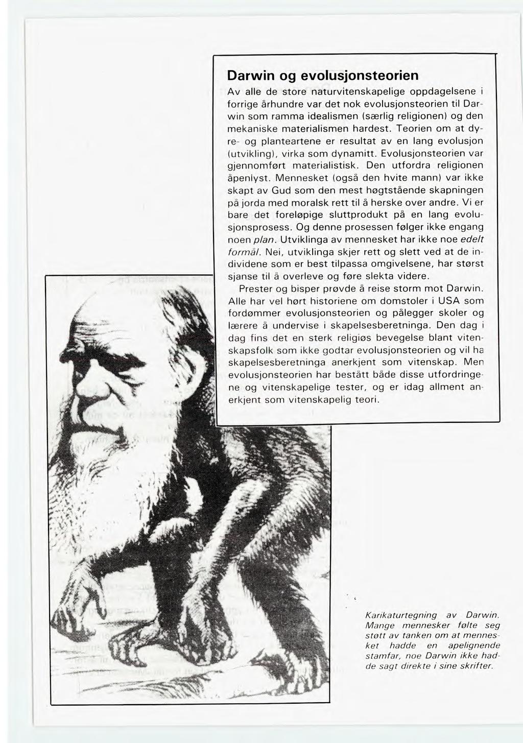 Darwin og evolusjonsteorien Av alle de store naturvitenskapelige oppdagelsene i forrige århundre var det nok evolusjonsteorien til Darwin som ramma idealismen (særlig religionen) og den mekaniske