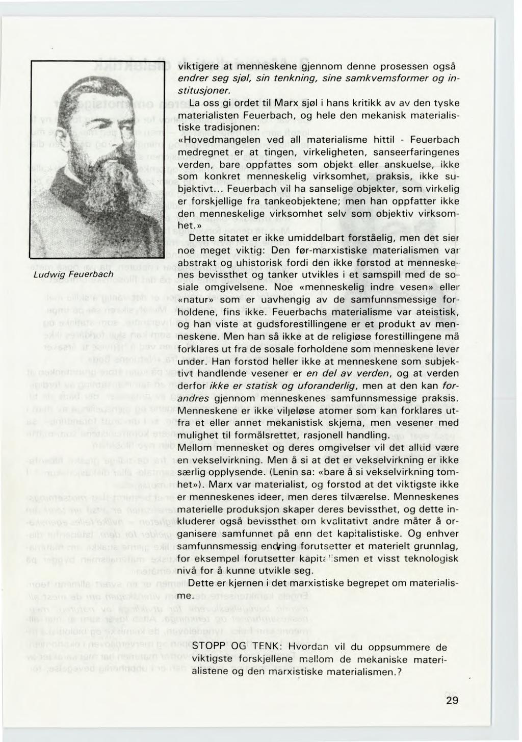 Ludwig Feuerbach viktigere at menneskene gjennom denne prosessen også endrer seg sjøl, sin tenkning, sine samkvemsformer og institusjoner.