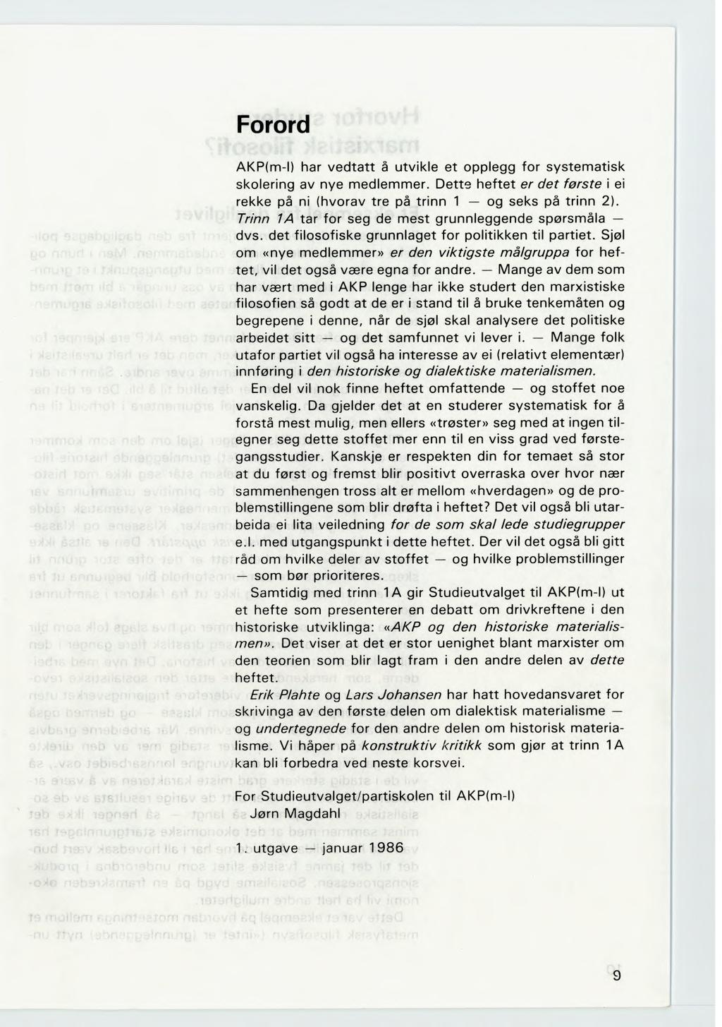 Forord AKP(m-l) har vedtatt å utvikle et opplegg for systematisk skolering av nye medlemmer. Dette heftet er det første i ei rekke på ni (hvorav tre på trinn 1 og seks på trinn 2).